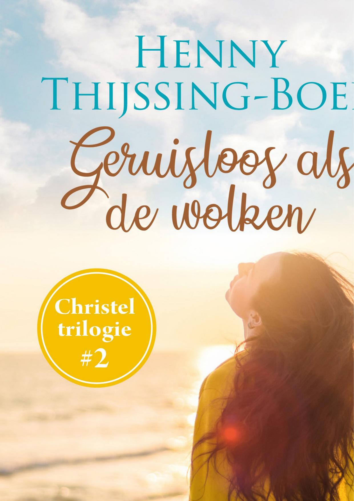 Christel-trilogie 2 - Geruisloos als de wolken - Henny Thijssing-Boer