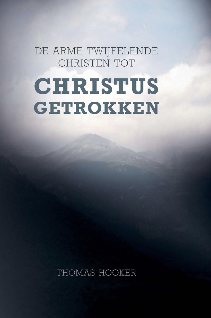 De arme twijfelende christen tot Christus getrokken - Thomas Hooker