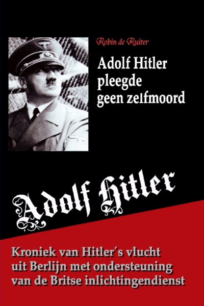 Adolf Hitler pleegde geen zelfmoord - Robin de Ruiter