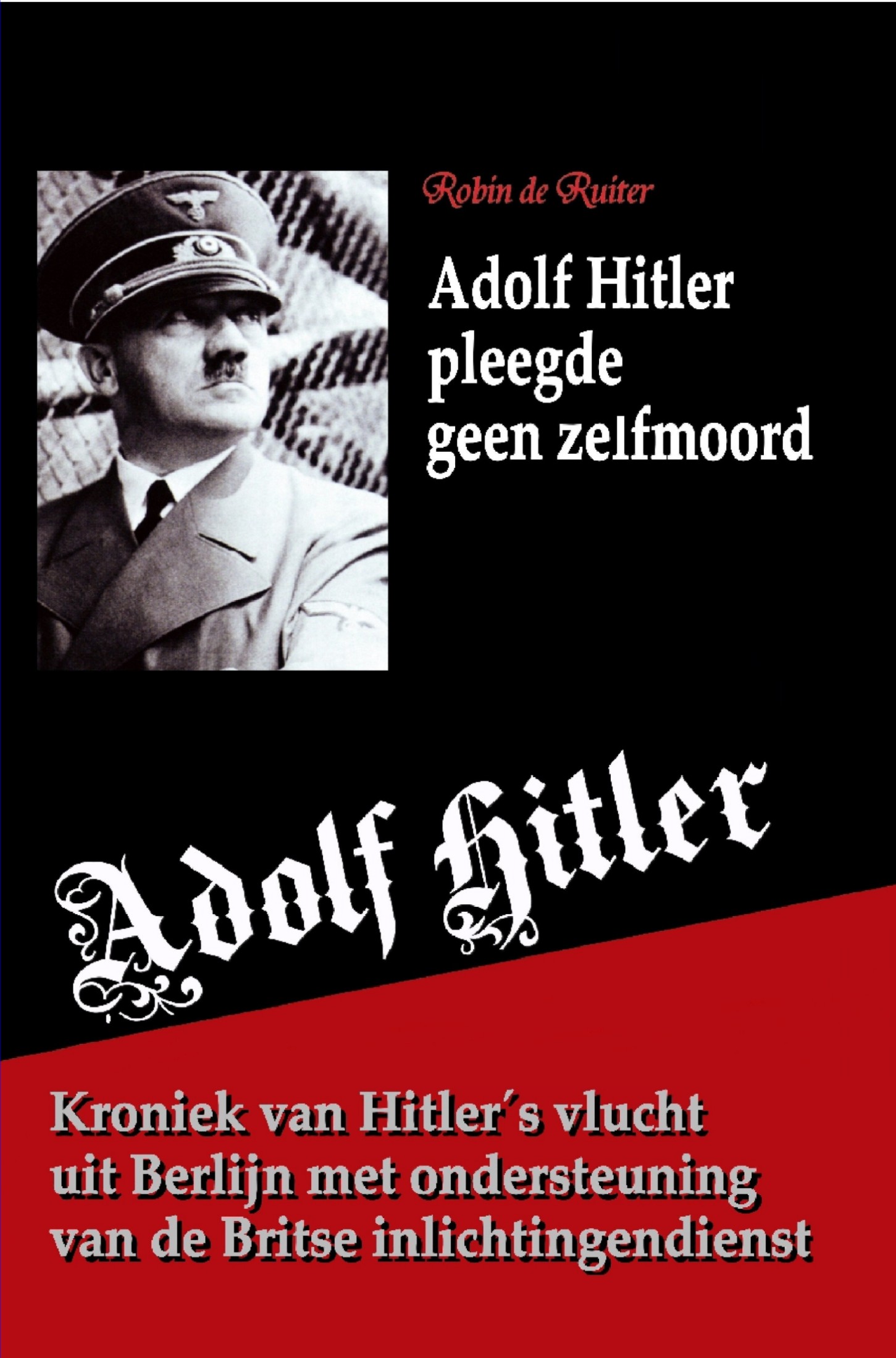 Adolf Hitler pleegde geen zelfmoord - Robin de Ruiter