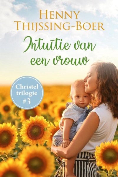 Christel-trilogie 3 - Intuïtie van een vrouw - Henny Thijssing-Boer