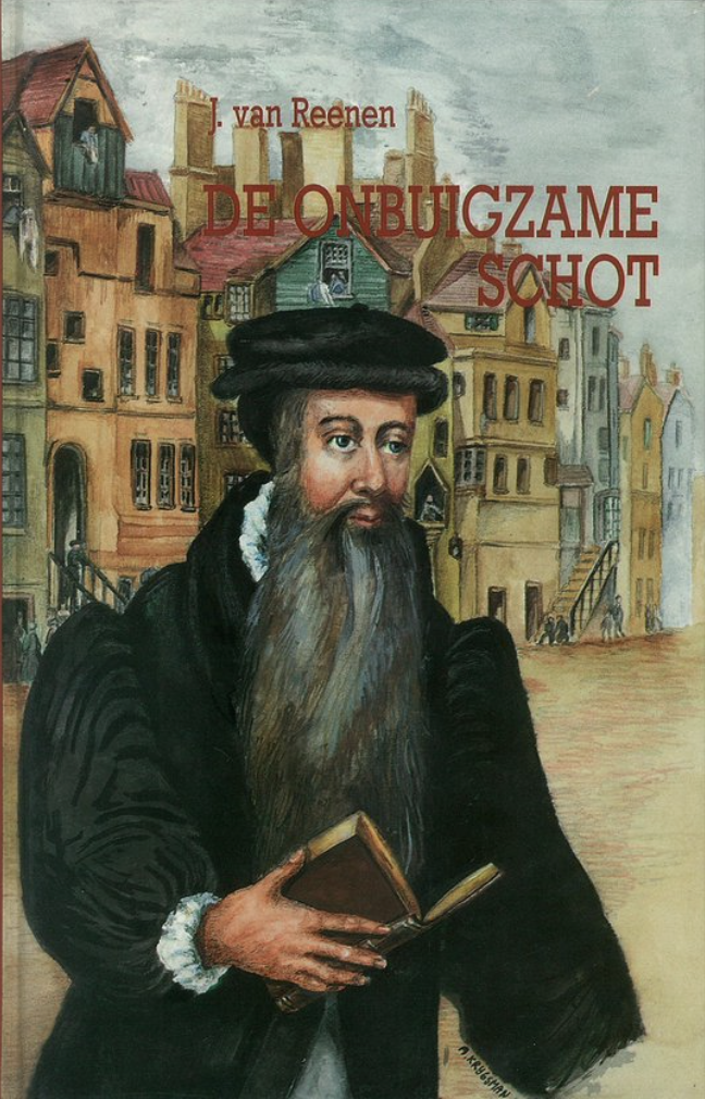 De onbuigzame Schot EBOOK over het leven van John Knox, de beschermer van Shcotland