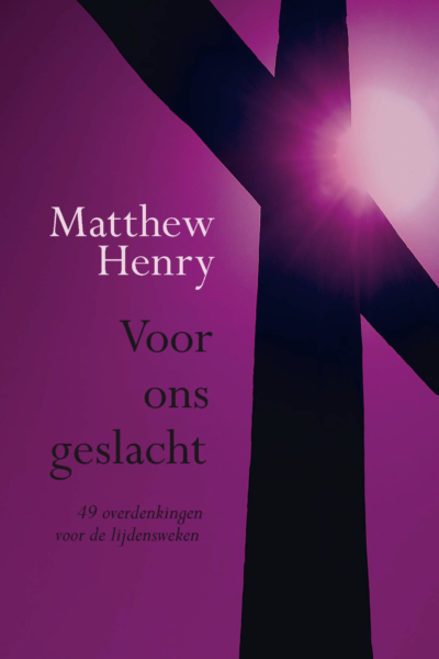 Voor ons geslacht - Matthew Henry - Lijdenstijd