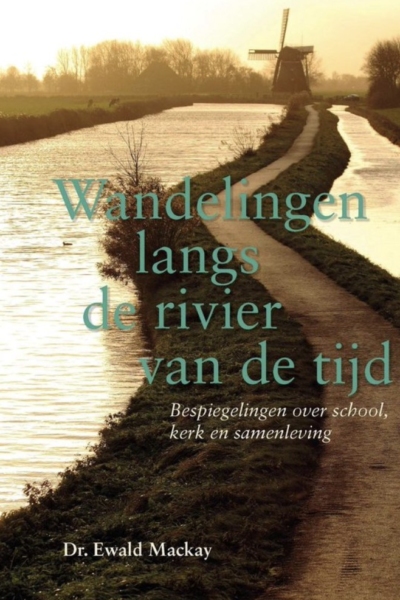 Wandelingen langs de rivier van de tijd - Dr. Ewald Mackay