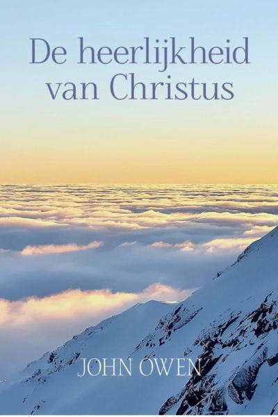 heerlijkheid van Christus, De - John Owen