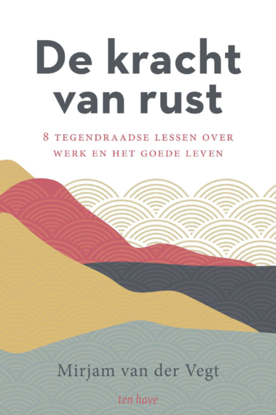 kracht van rust, De - Mirjam van der Vegt