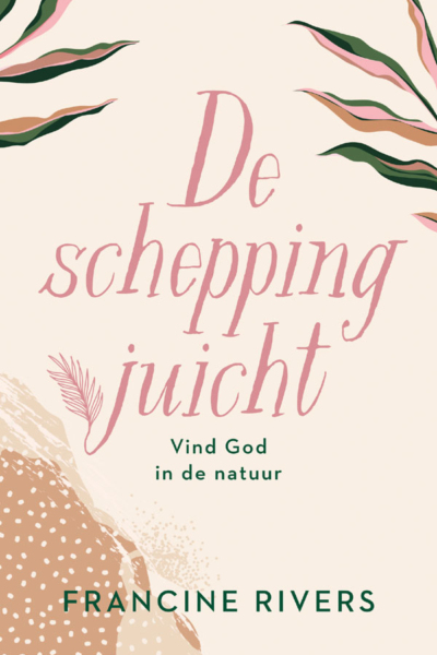 schepping juicht, De - Francine Rivers